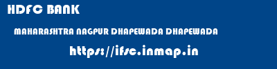 HDFC BANK  MAHARASHTRA NAGPUR DHAPEWADA DHAPEWADA  ifsc code